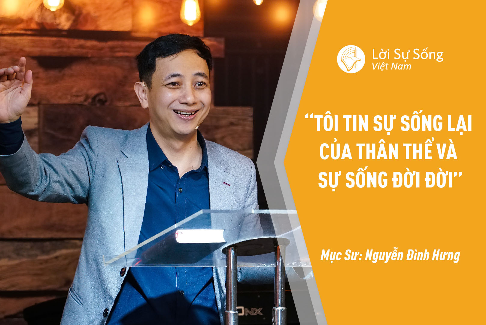 “Tôi Tin Sự Sống Lại Của Thân Thể Và Sự Sống Đời Đời” – Mục Sư Nguyễn Đình Hưng – Bài Giảng Chúa Nhật 14/03/2021