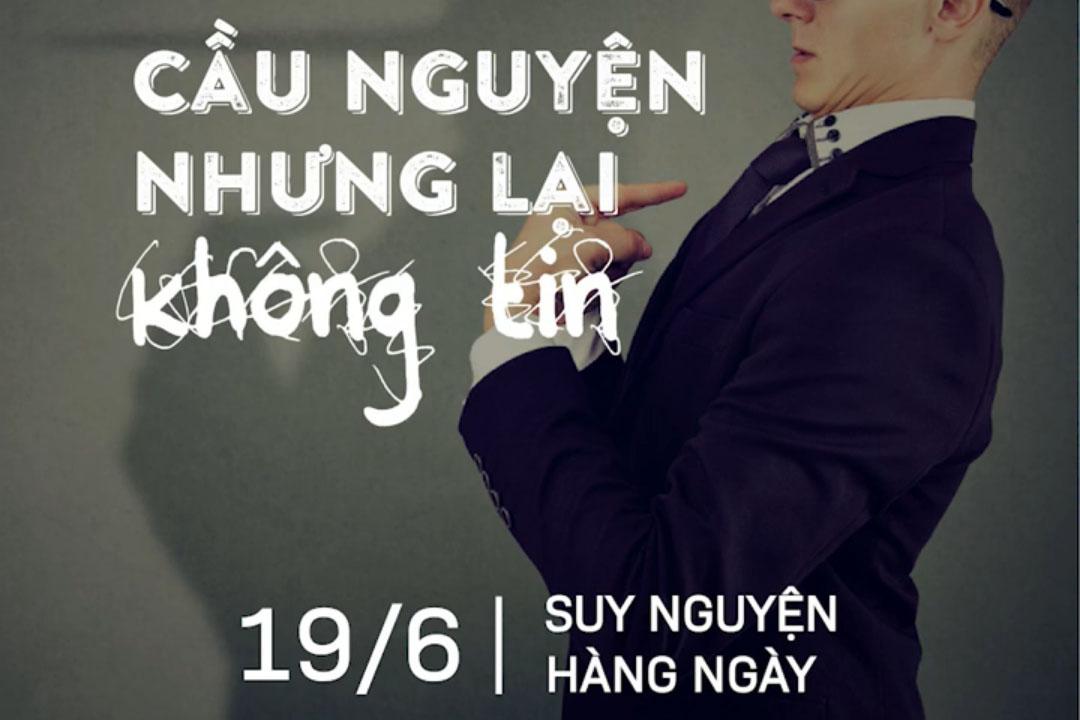 CẦU NGUYỆN NHƯNG LẠI KHÔNG TIN