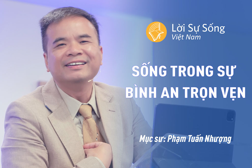 Sống Trong Sự Bình An Trọn Vẹn – Mục Sư Phạm Tuấn Nhượng – Bài Giảng Chúa Nhật 08/10/2023