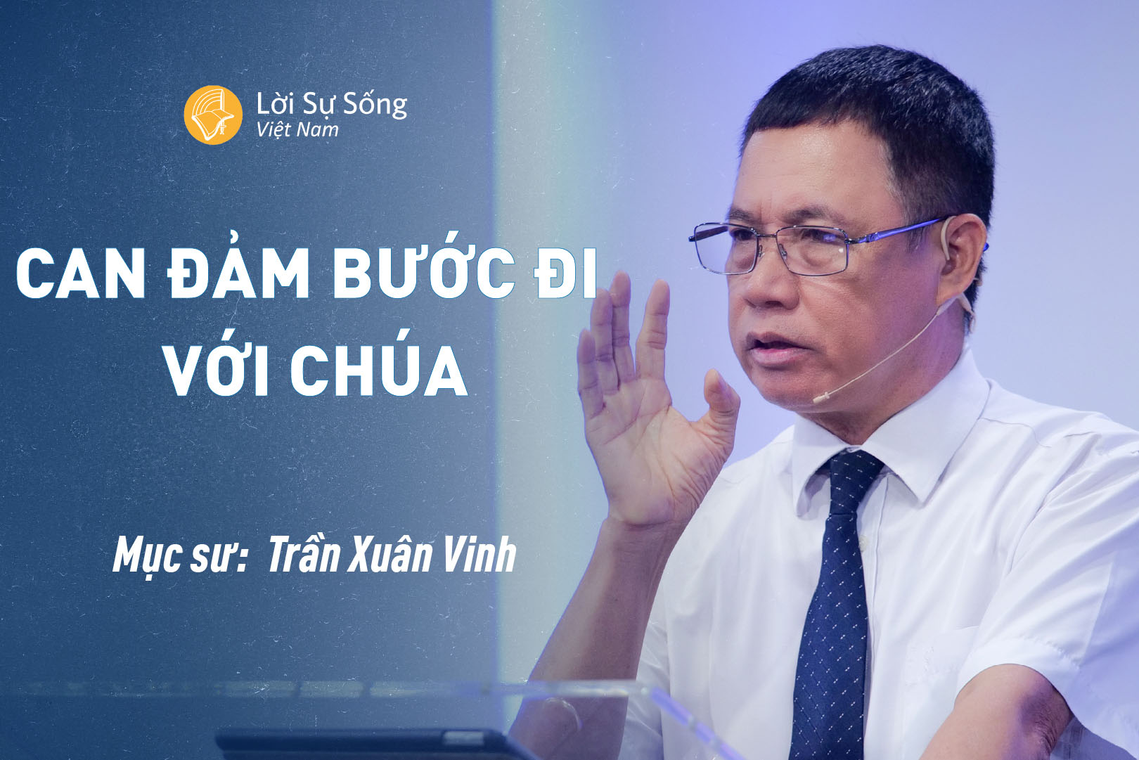 Can Đảm Bước Đi Với Chúa – Mục Sư Trần Xuân Vinh – Bài Giảng Chúa Nhật 02/06/2024