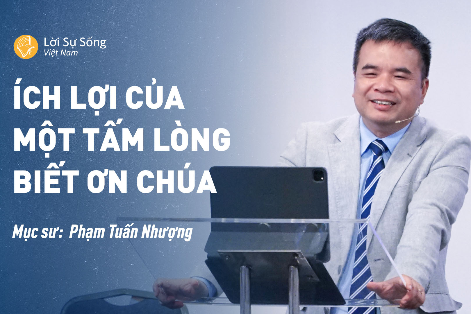 Ích Lợi Của Một Tấm Lòng Biết Ơn Chúa – Mục Sư Phạm Tuấn Nhượng – Bài Giảng Chúa Nhật 28/07/2024