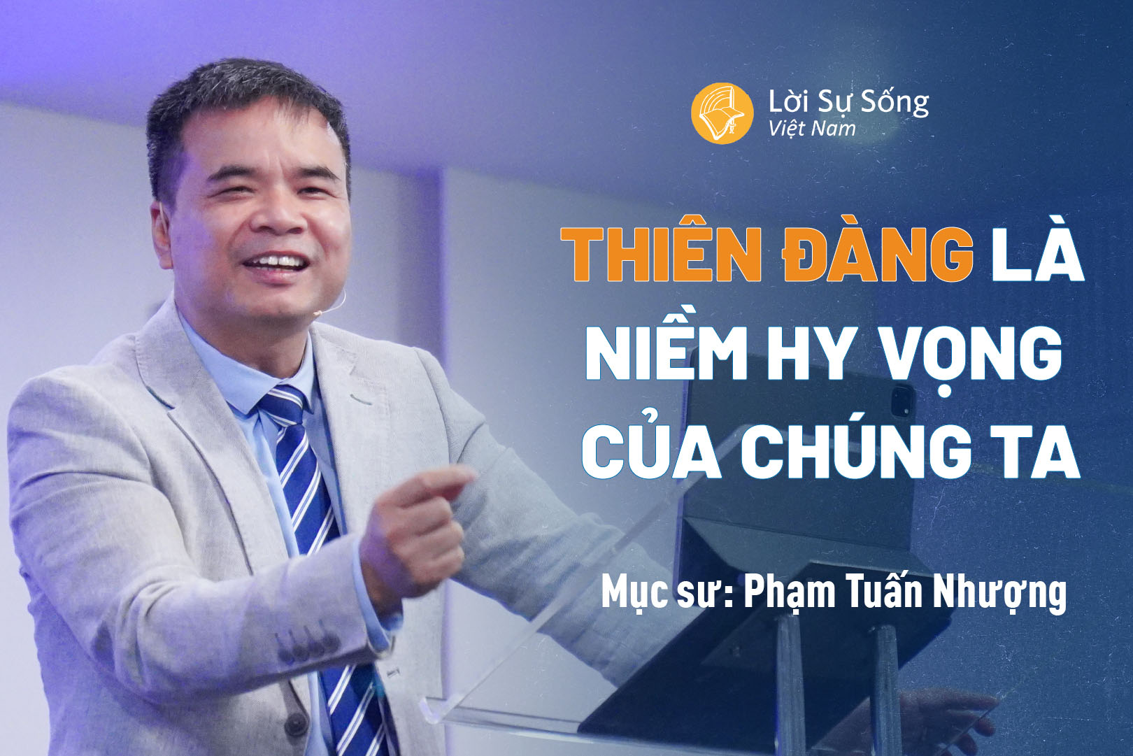 Thiên Đàng Là Niềm Hy Vọng Của Chúng Ta – Mục Sư Phạm Tuấn Nhượng – Bài Giảng Chúa Nhật 30/06/2024