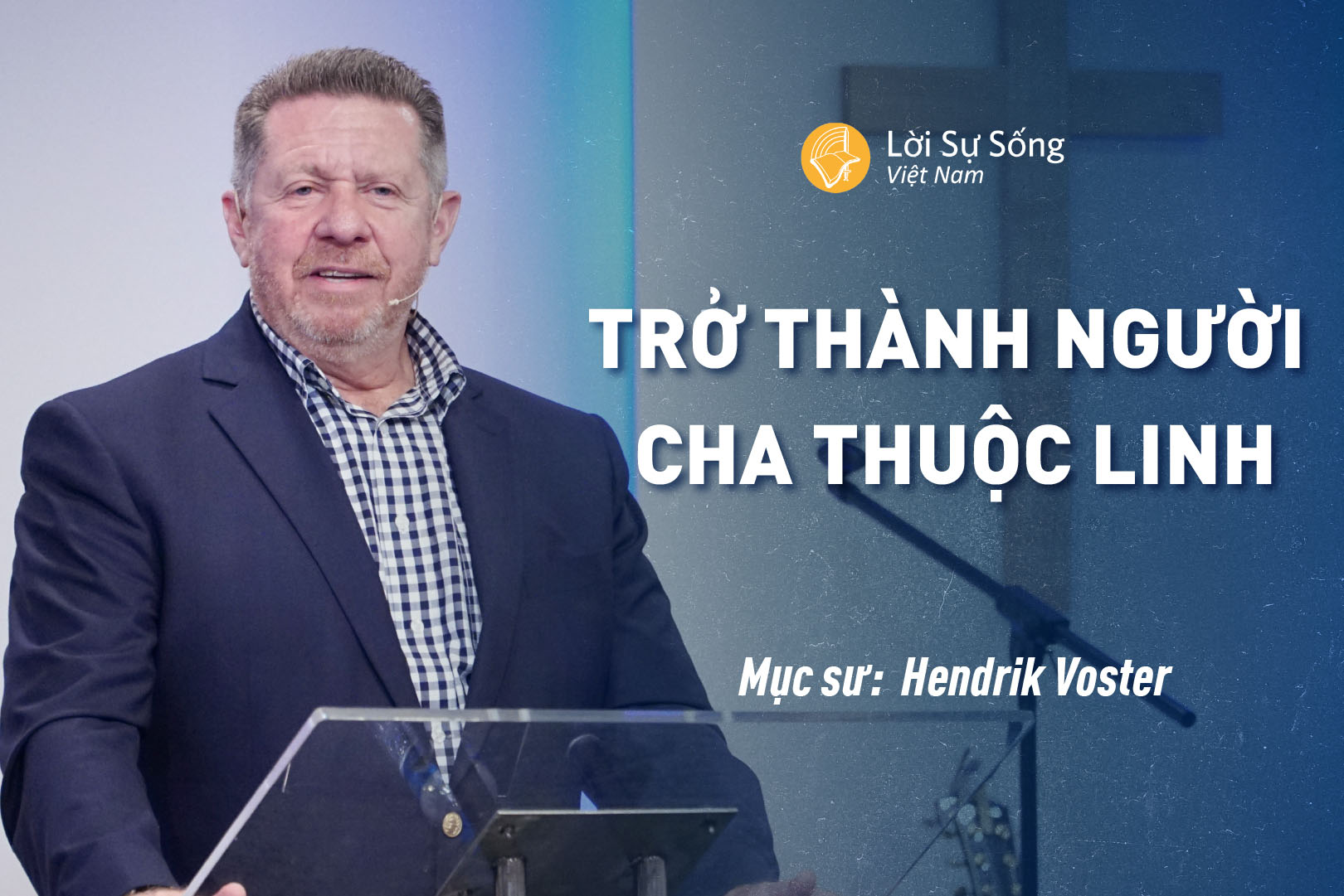 Trở Thành Người Cha Thuộc Linh – Mục Sư Hendrik Voster – Bài Giảng Chúa Nhật 18/08/2024