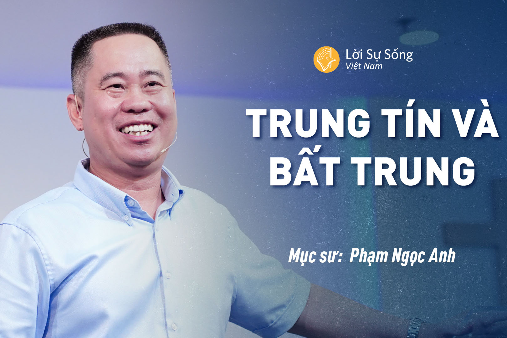 Trung Tín Và Bất Trung – Mục Sư Phạm Ngọc Anh – Bài Giảng Chúa Nhật 25/08/2024