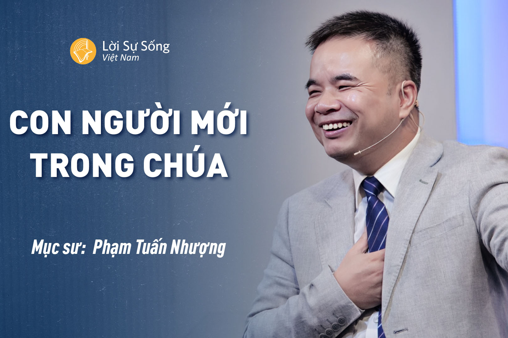 Con Người Mới Trong Chúa – Mục Sư Phạm Tuấn Nhượng – Bài Giảng Chúa Nhật 01/09/2024