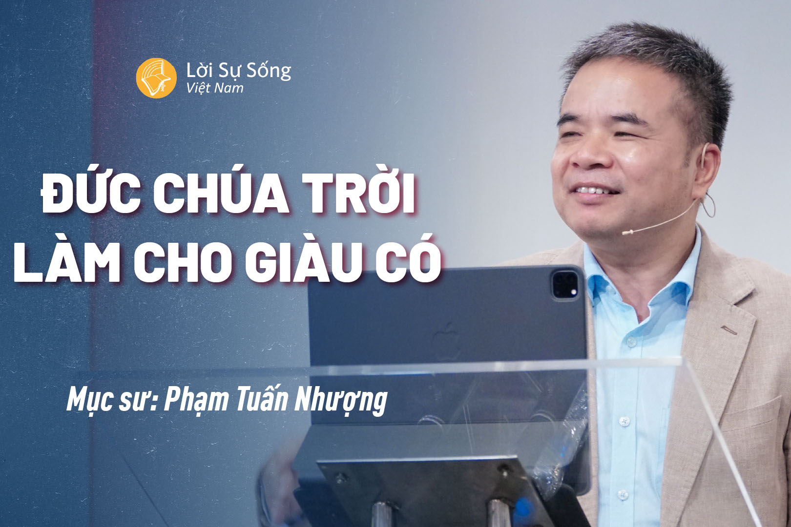 Đức Chúa Trời Làm Cho Giàu Có – Mục Sư Phạm Tuấn Nhượng – Bài Giảng Chúa Nhật 13/10/2024