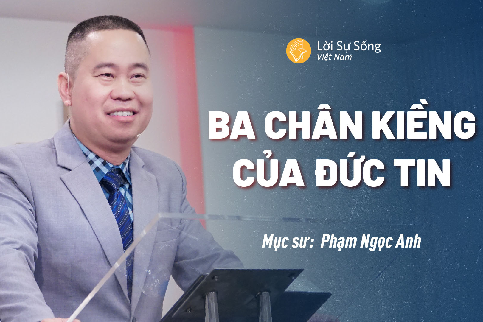 Ba Chân Kiềng Của Đức Tin – Mục Sư Phạm Ngọc Anh – Bài Giảng Chúa Nhật 24/11/2024