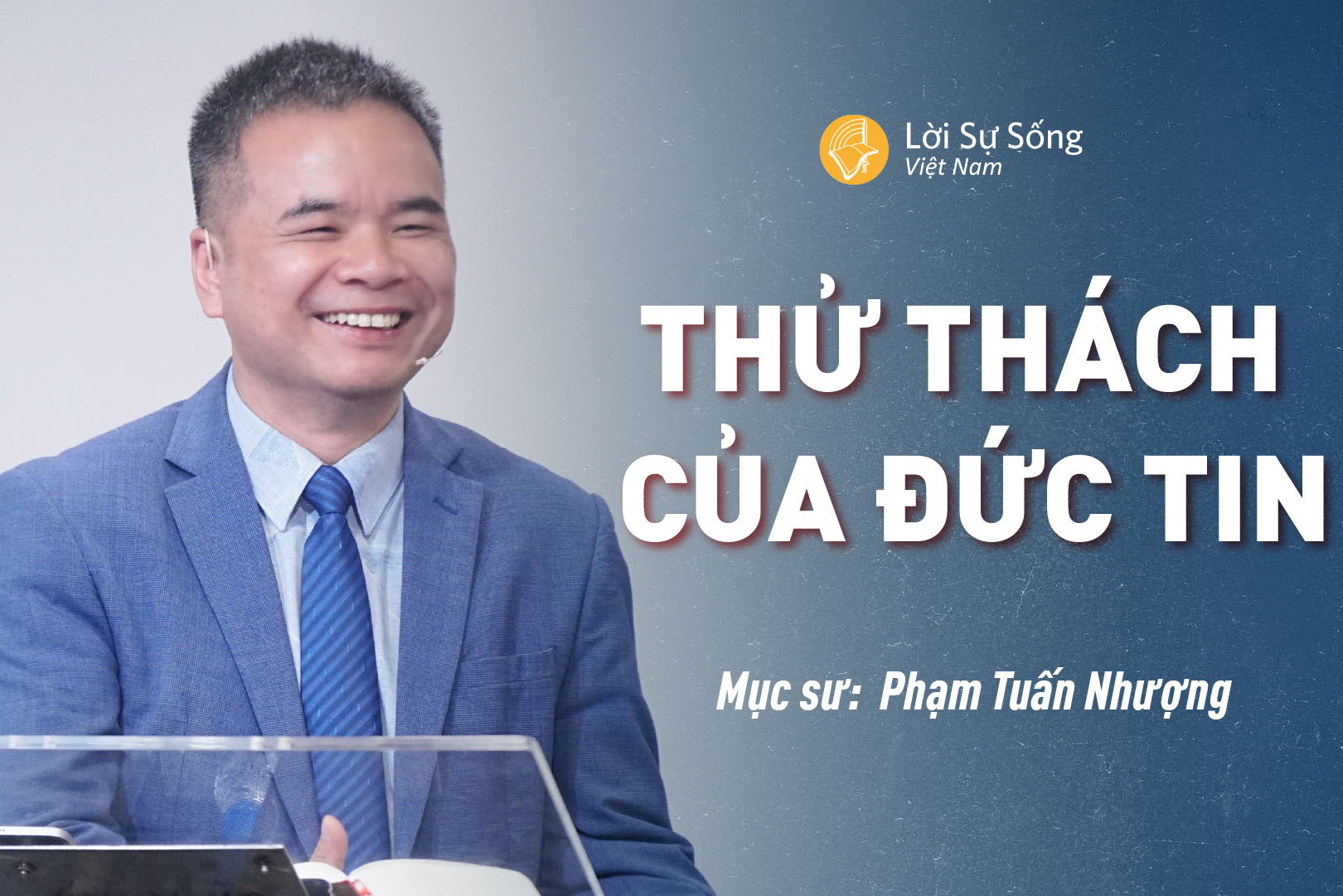 Thử Thách Của Đức Tin – Mục Sư Phạm Tuấn Nhượng – Bài Giảng Chúa Nhật 10/11/2024