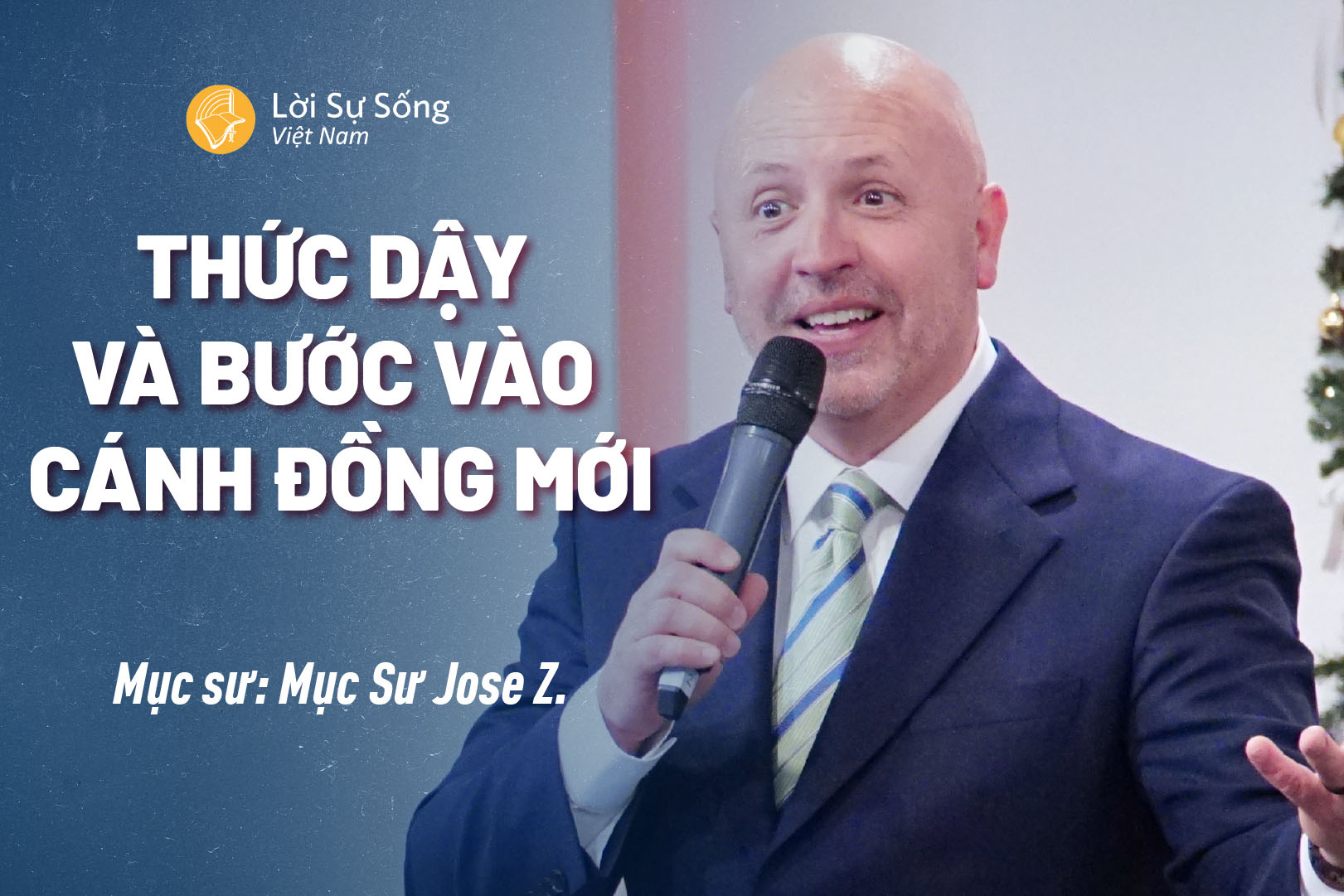 Thức Dậy Và Bước Vào Cánh Đồng Mới – Mục Sư Jose Z. – Bài Giảng Chúa Nhật 17/12/2024