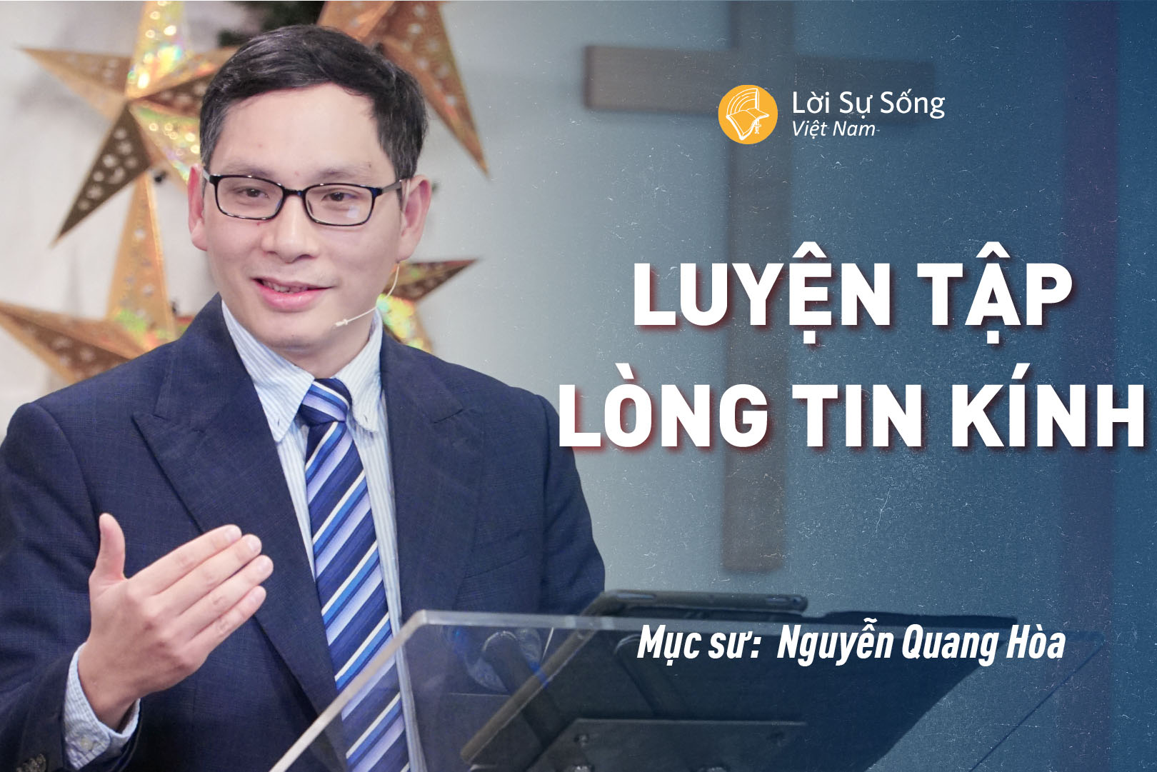 Luyện Tập Lòng Tin Kính – Mục Sư Nguyễn Quang Hòa – Bài Giảng Chúa Nhật 08/12/2024