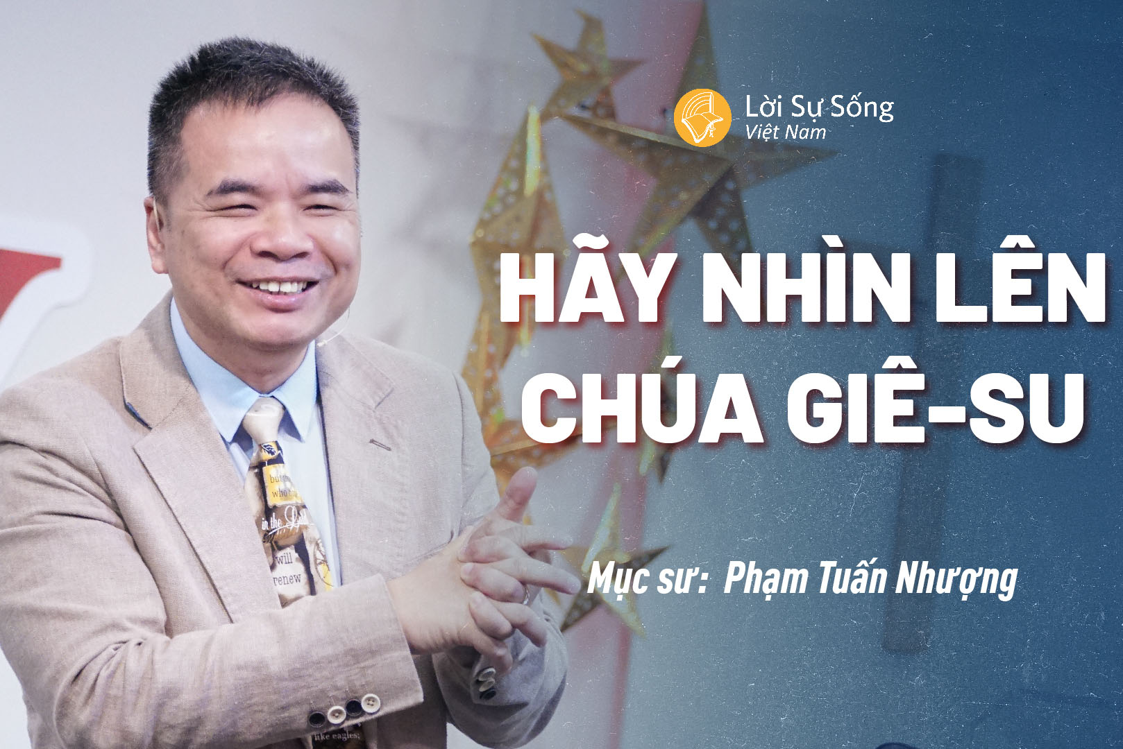 Hãy Nhìn Lên Chúa Giê-su – Mục Sư Phạm Tuấn Nhượng – Bài Giảng Chúa Nhật 01/12/2024