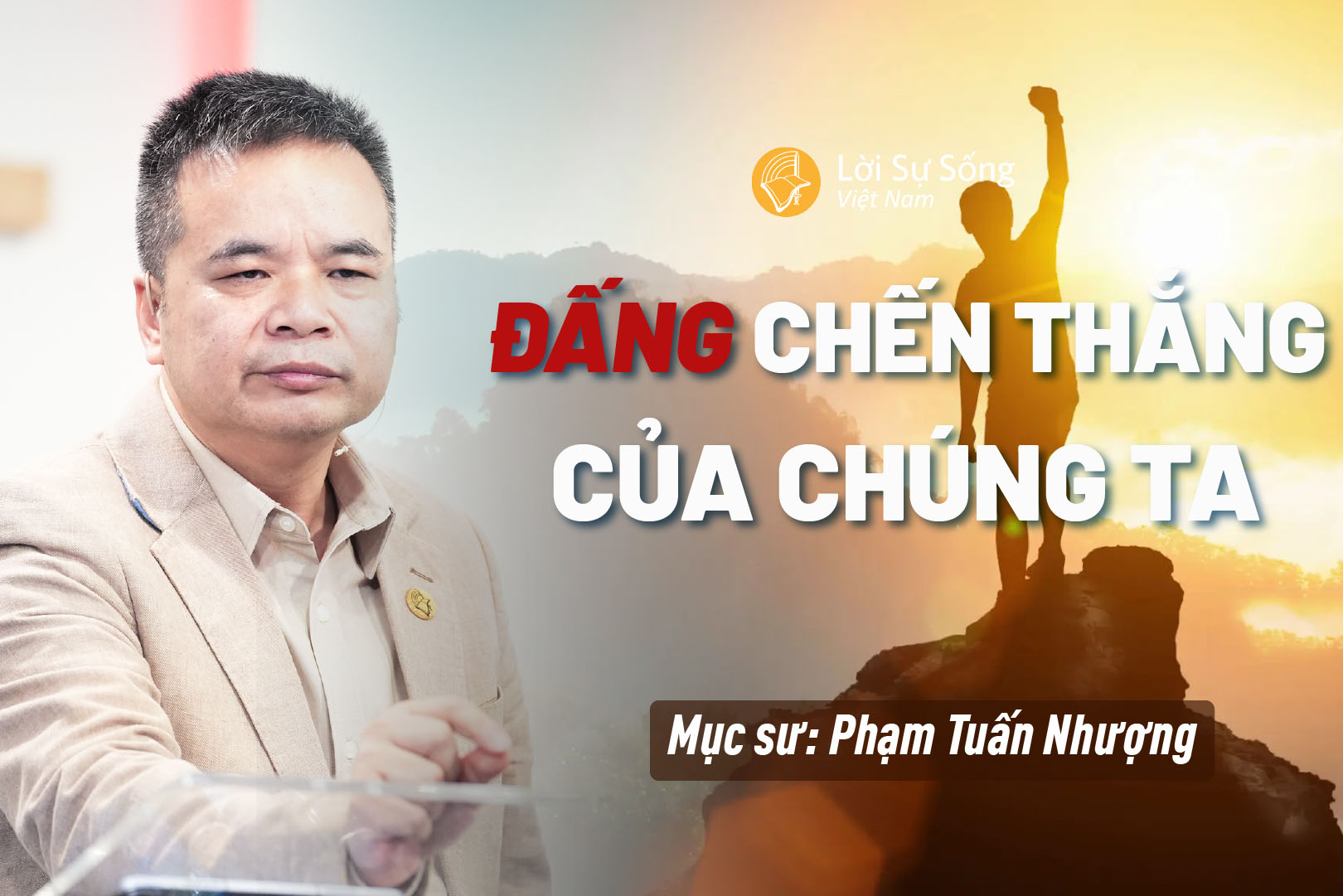 Đấng Chiến Thắng Của Chúng Ta – Mục Sư Phạm Tuấn Nhượng – Bài Giảng Chúa Nhật 04/05/2025