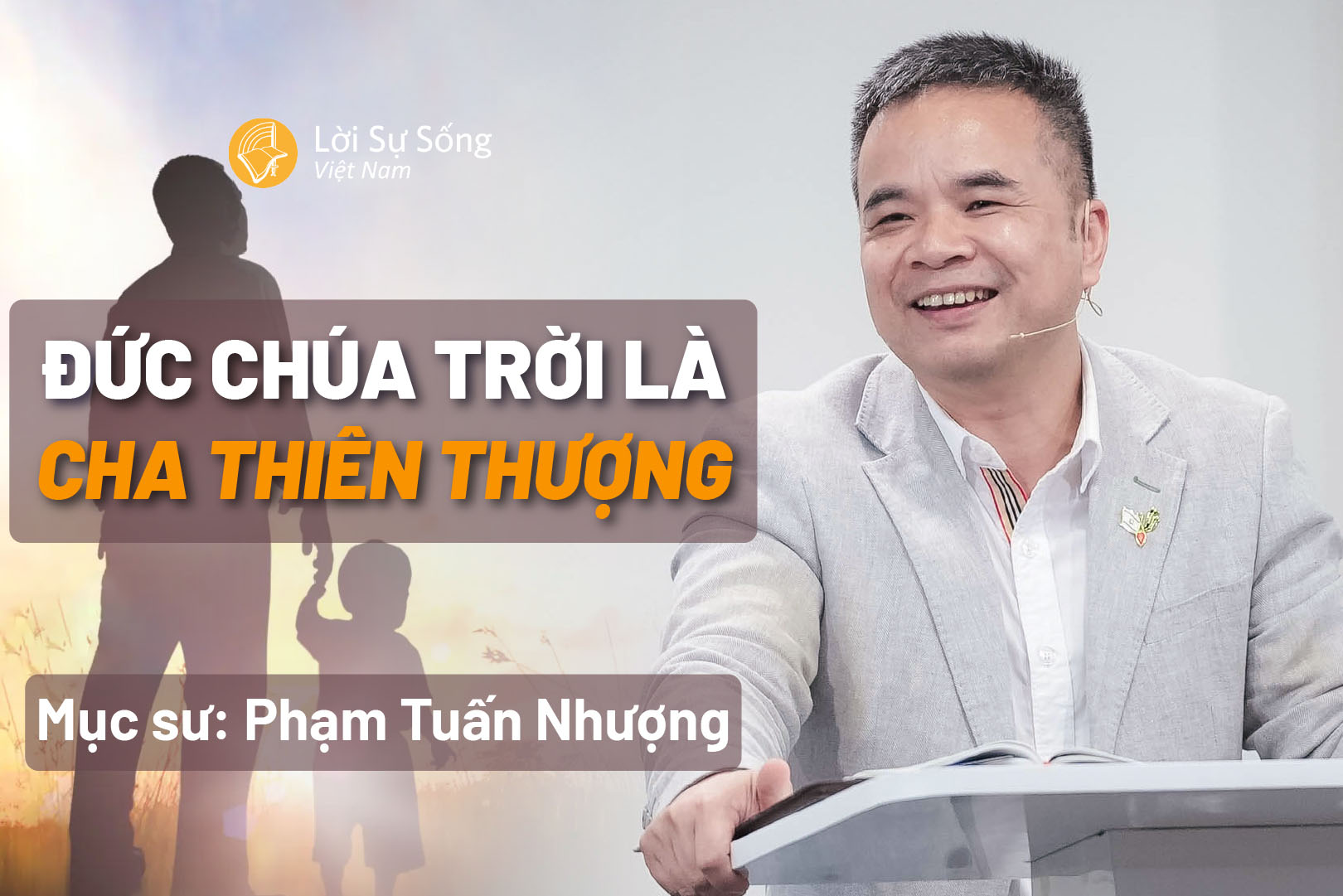 Đức Chúa Trời Là Cha Thiên Thượng – Mục Sư Phạm Tuấn Nhượng – Bài Giảng Chúa Nhật 25/05/2025