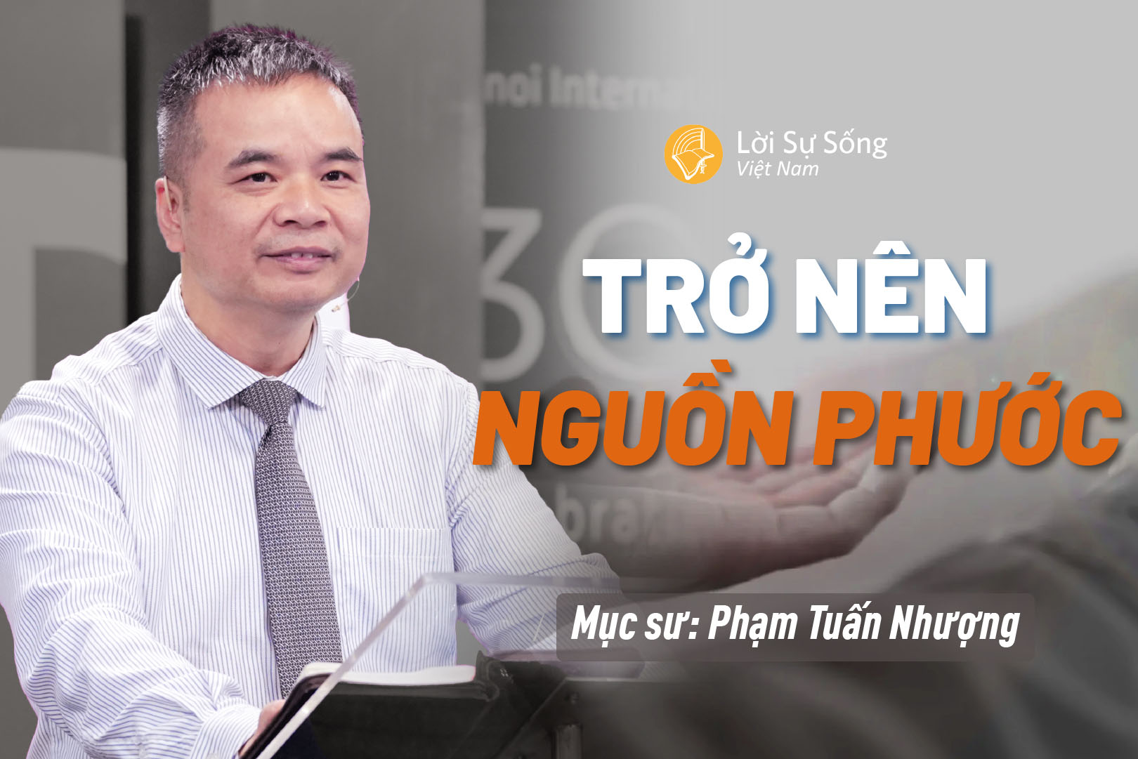 Trở Nên Nguồn Phước – Mục Sư Phạm Tuấn Nhượng – Bài Giảng Chúa Nhật 15/05/2026