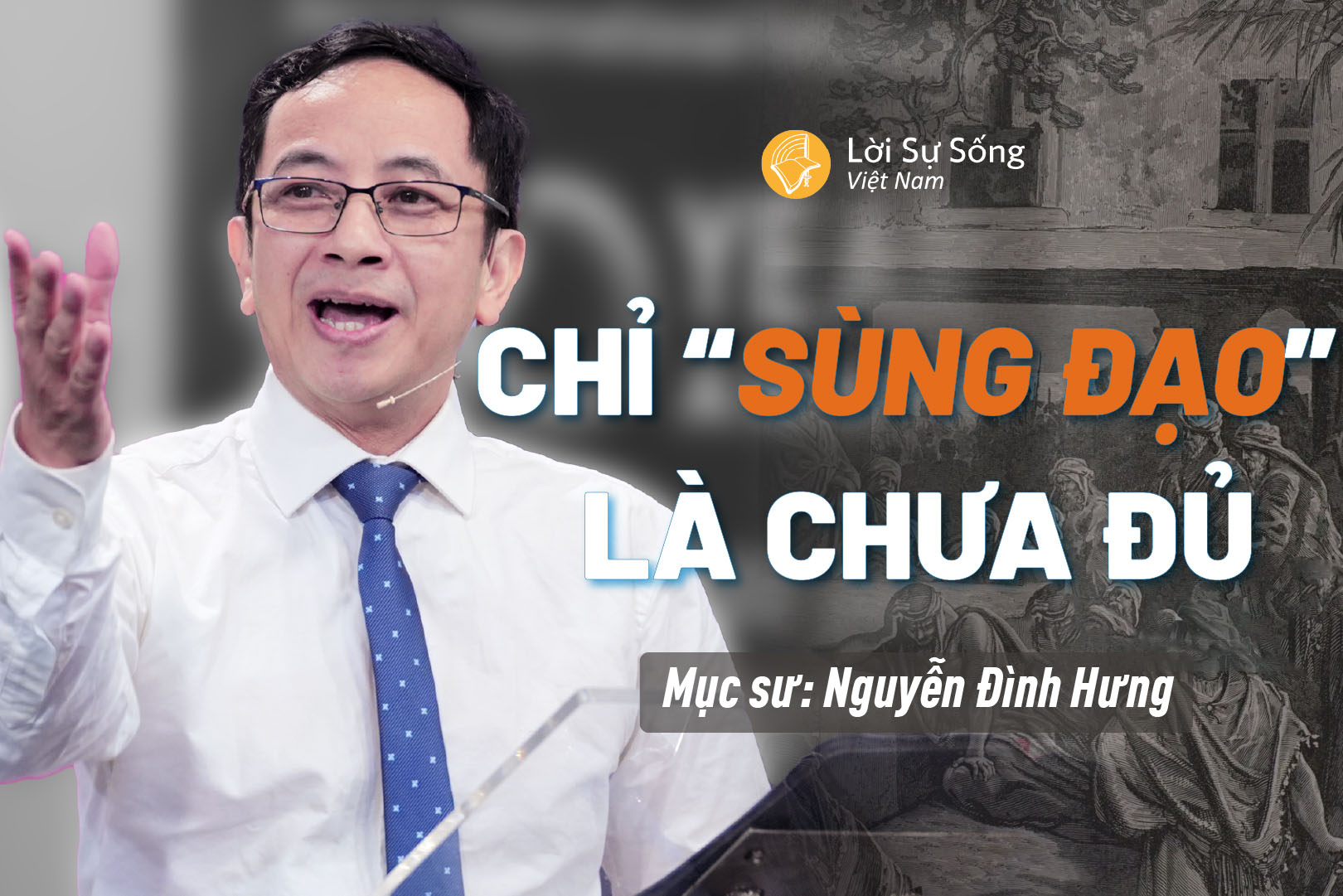 Chỉ “Sùng Đạo” Là Chưa Đủ – Mục Sư Nguyễn Đình Hưng – Bài Giảng Chúa Nhật 20/07/2025