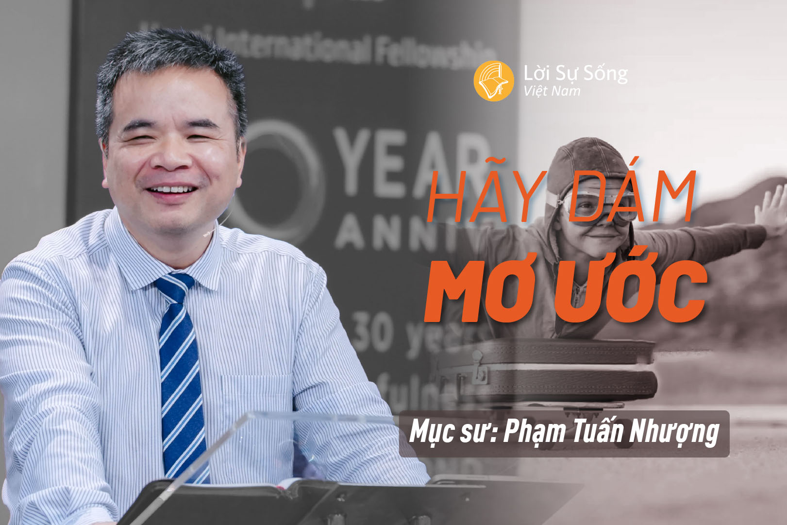 Hãy Dám Mơ Ước – Mục Sư Phạm Tuấn Nhượng – Bài Giảng Chúa Nhật