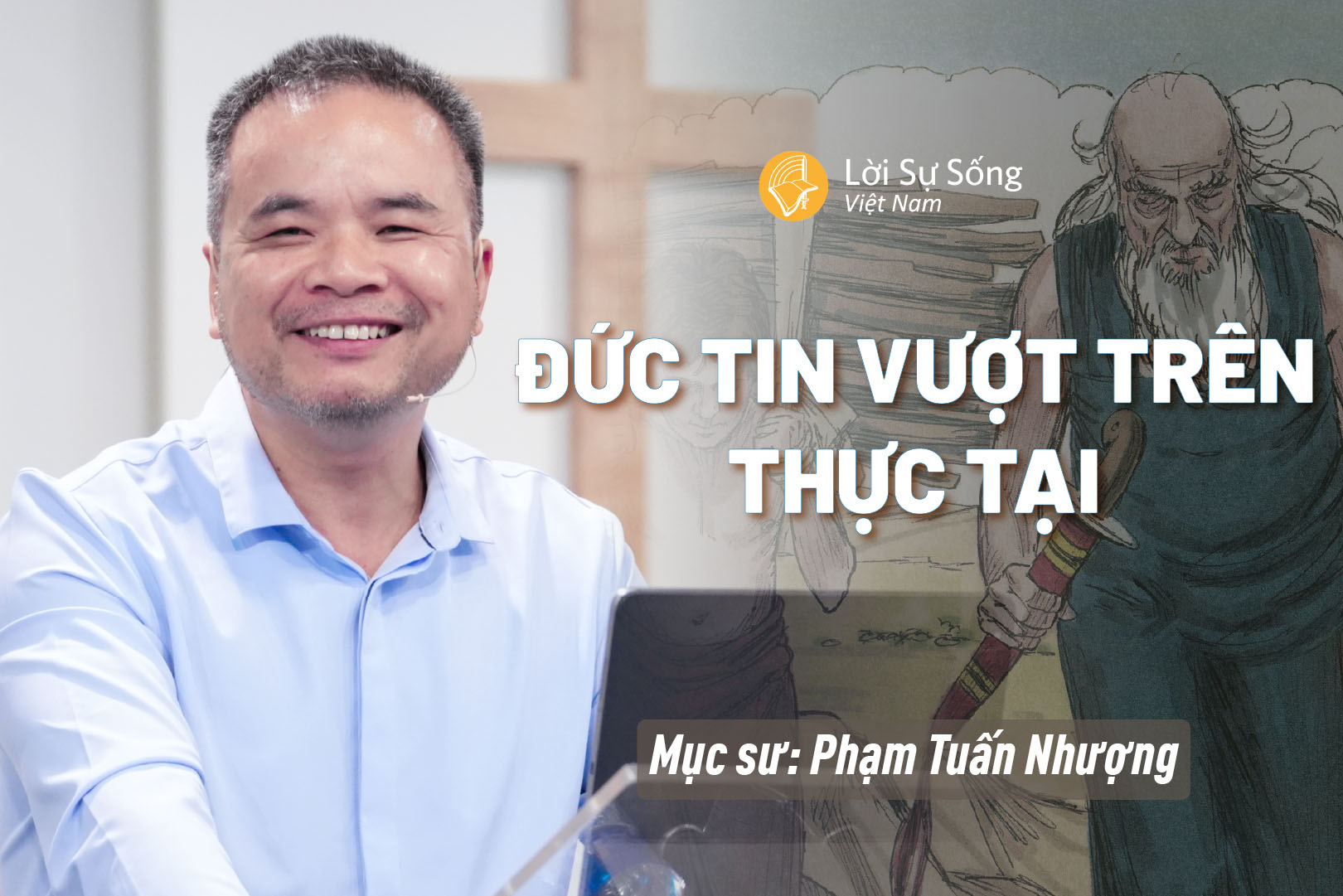 Đức Tin Vượt Trên Thực Tại – Mục Sư Phạm Tuấn Nhượng – Bài Giảng Chúa Nhật 17/08/2025