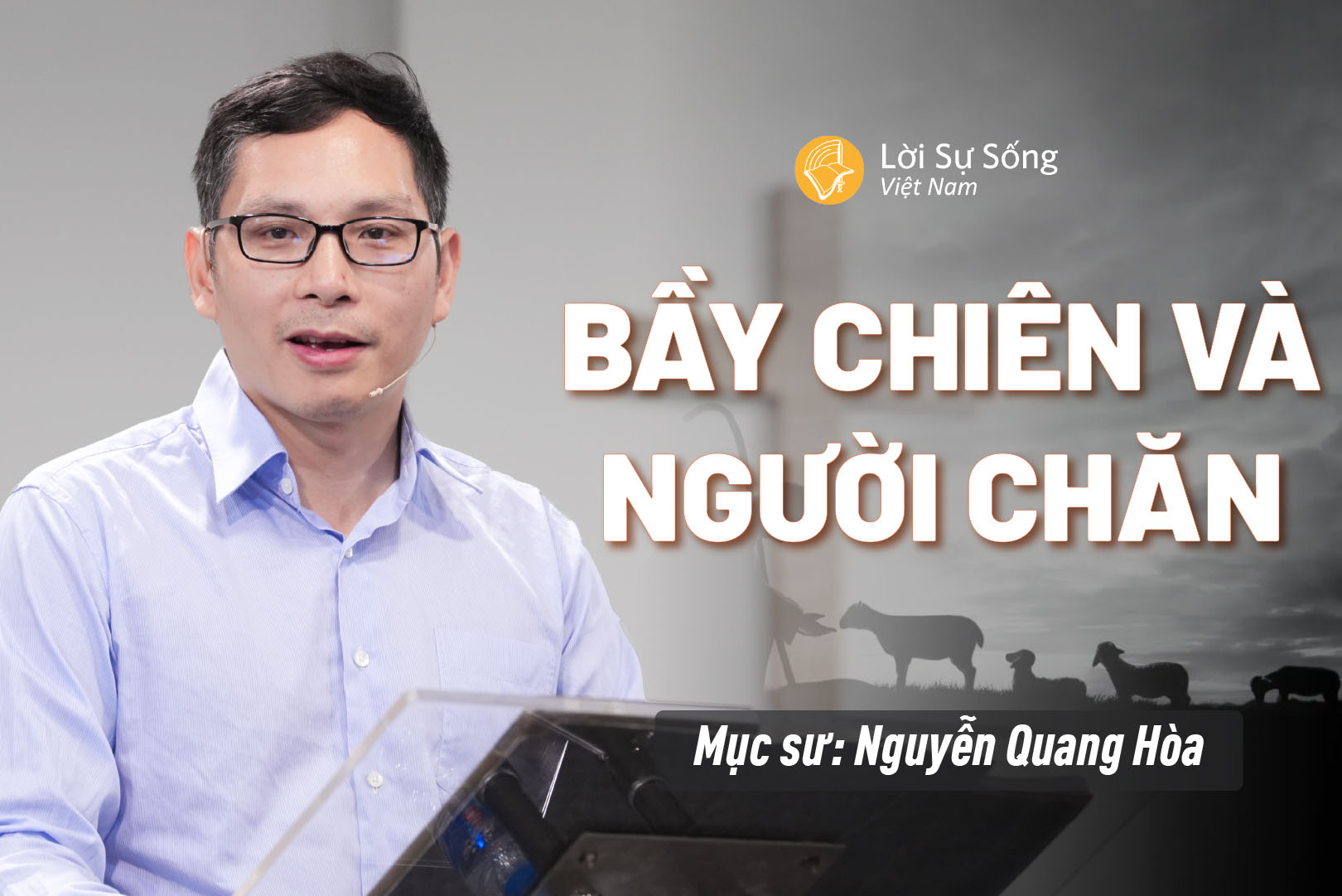 Bầy Chiên Và Người Chăn – Mục Sư Nguyễn Quang Hòa – Bài Giảng Chúa Nhật 12/10/2025