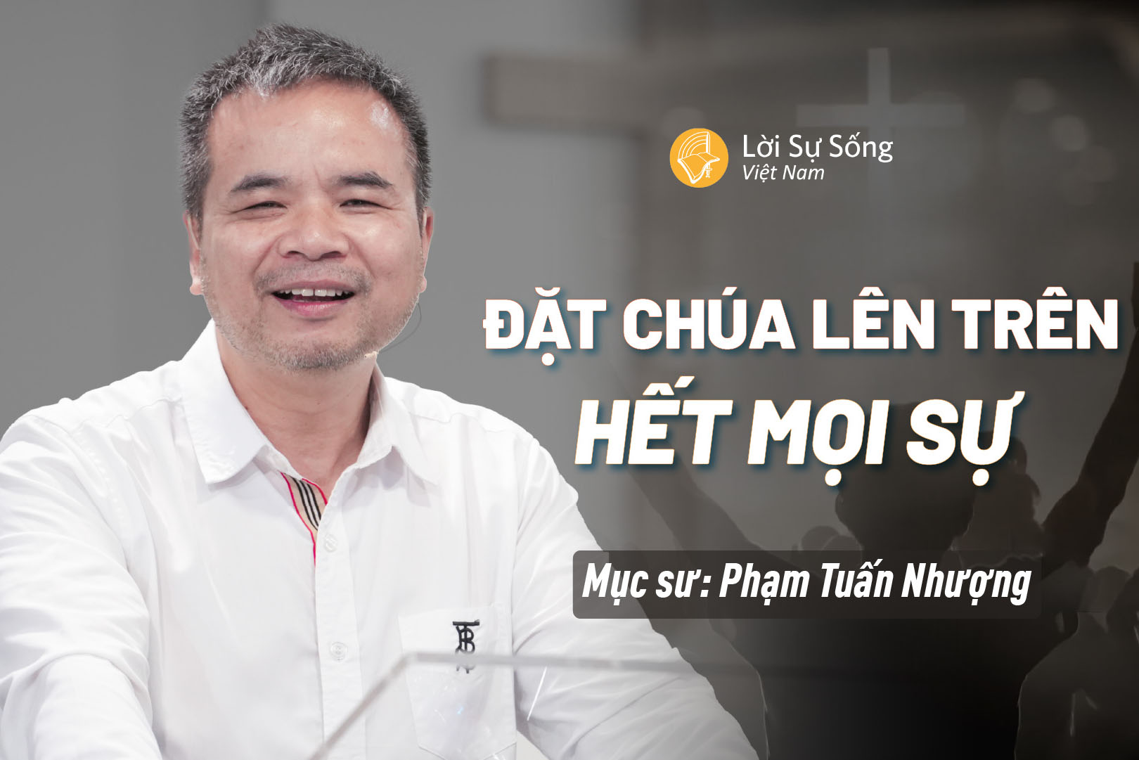 Đặt Chúa Lên Trên Hết Mọi Sự – Mục Sư Phạm Tuấn Nhượng – Bài Giảng Chúa Nhật 05/10/2025