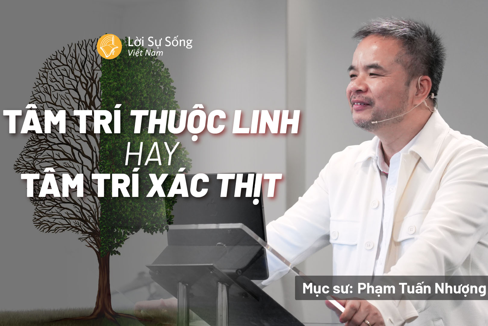 Tâm Trí Thuộc Linh Hay Tâm Trí Xác Thịt – Mục Sư Phạm Tuấn Nhượng – Bài Giảng Chúa Nhật 16/11/2025