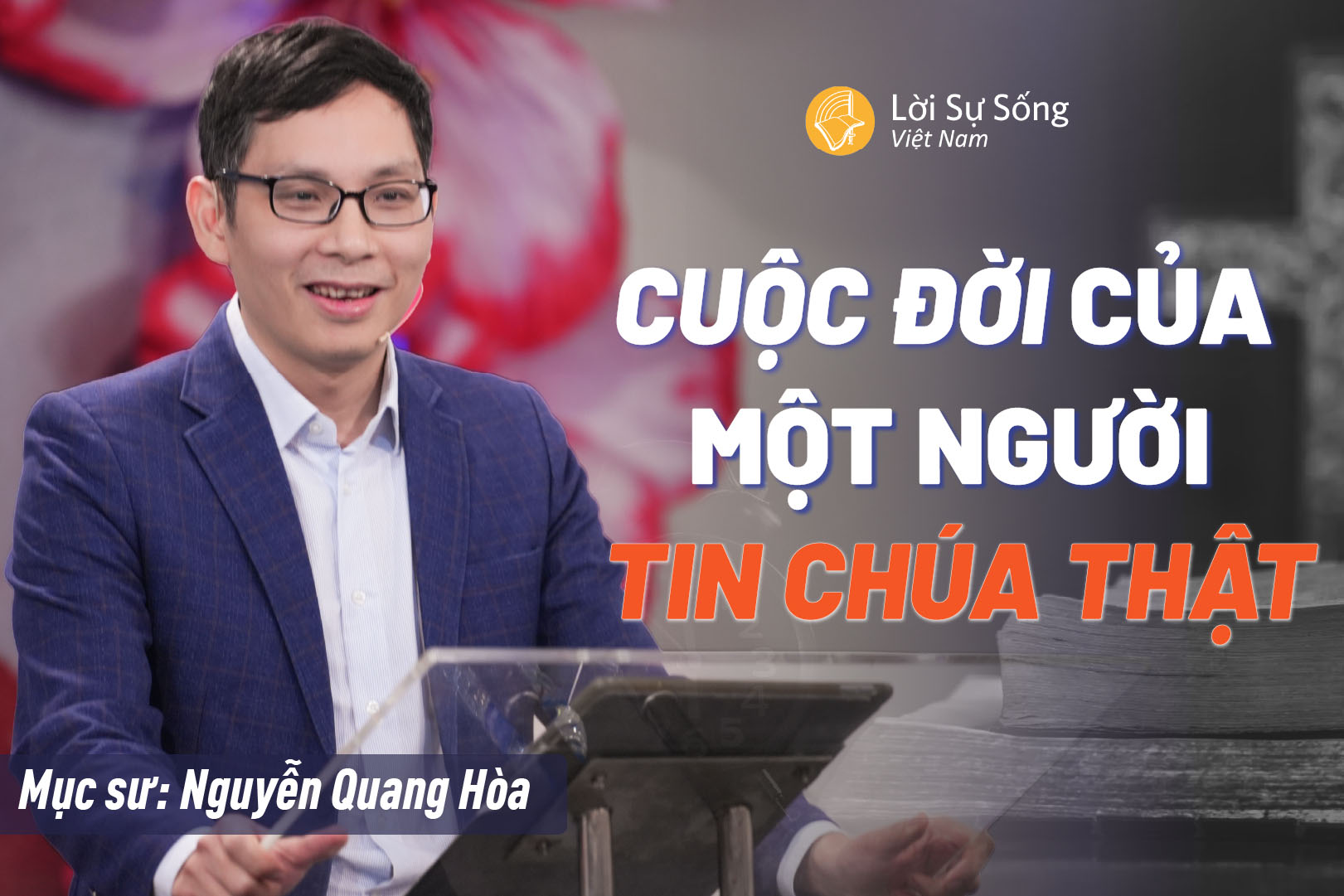 Cuộc Đời Của Một Người Tin Chúa Thật – Mục Sư Nguyễn Quang Hòa – Bài Giảng Chúa Nhật 01/02/2026