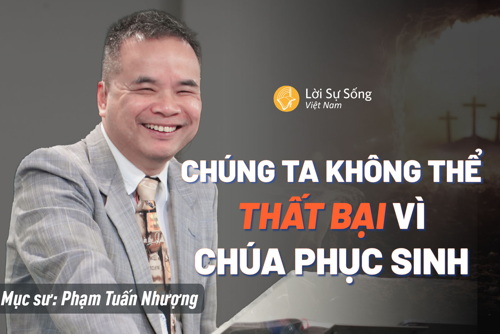 Chúng Ta Không Thể Thất Bại Vì Chúa Phục Sinh – Mục Sư Phạm Tuấn Nhượng – Bài Giảng Chúa Nhật 05/04/2026