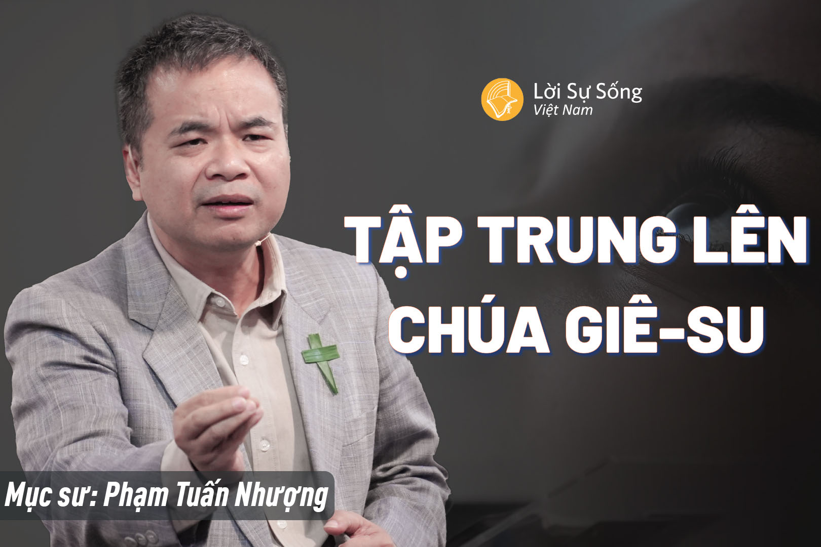 Tập Trung Lên Chúa Giê-su – Mục Sư Phạm Tuấn Nhượng – Bài Giảng Chúa Nhật 29/03/2026