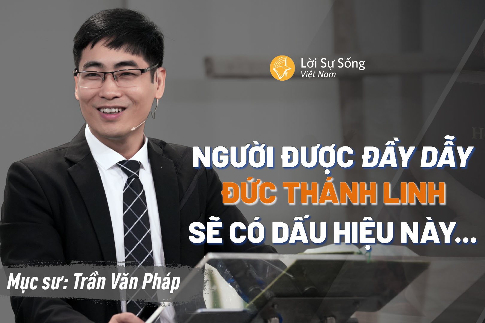 Người Được Đầy Dẫy Đức Thánh Linh Sẽ Có Dấu Hiệu Này… – Mục Sư Trần Văn Pháp – Bài Giảng Chúa Nhật 17/05/2026