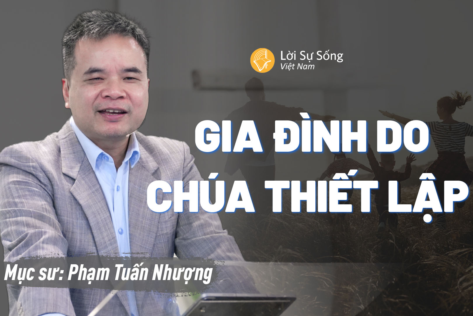 Gia Đình Do Chúa Thiết Lập – Mục Sư Phạm Tuấn Nhượng – Bài Giảng Chúa Nhật 28/06/2026