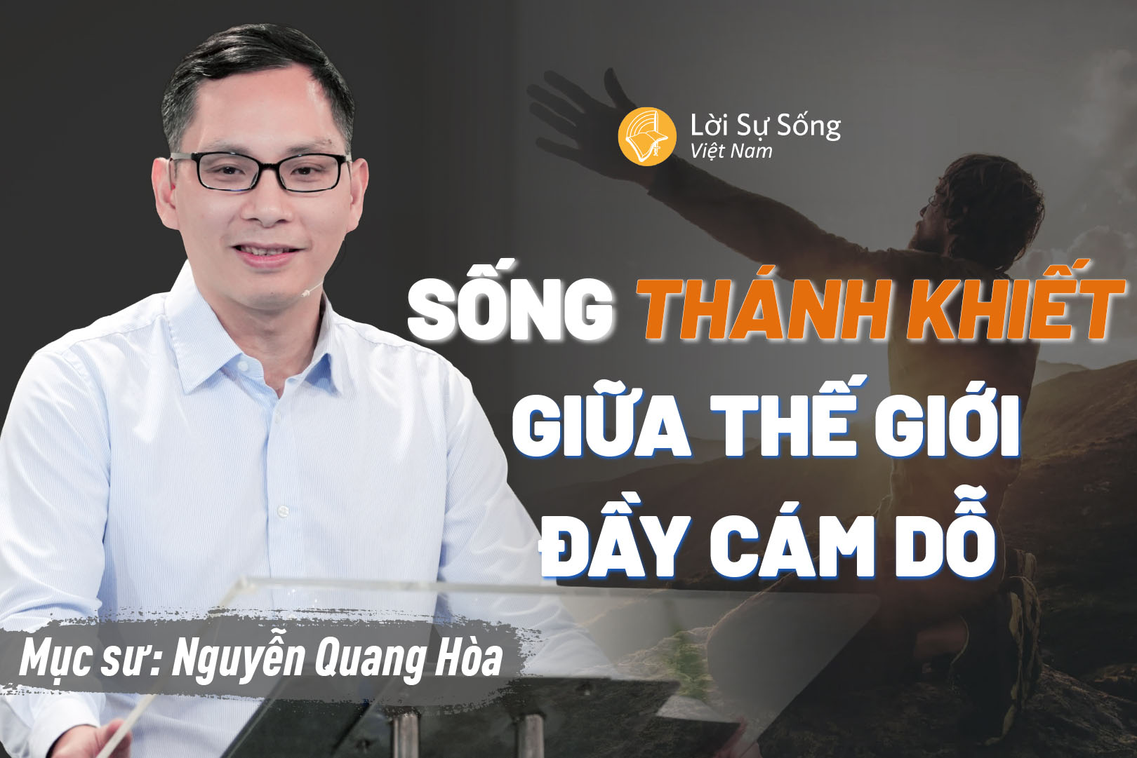 Sống Thánh Khiết Giữa Thế Giới Đầy Cám Dỗ – Mục Sư Nguyễn Quang Hòa – Bài Giảng Chúa Nhật 055/07/2026