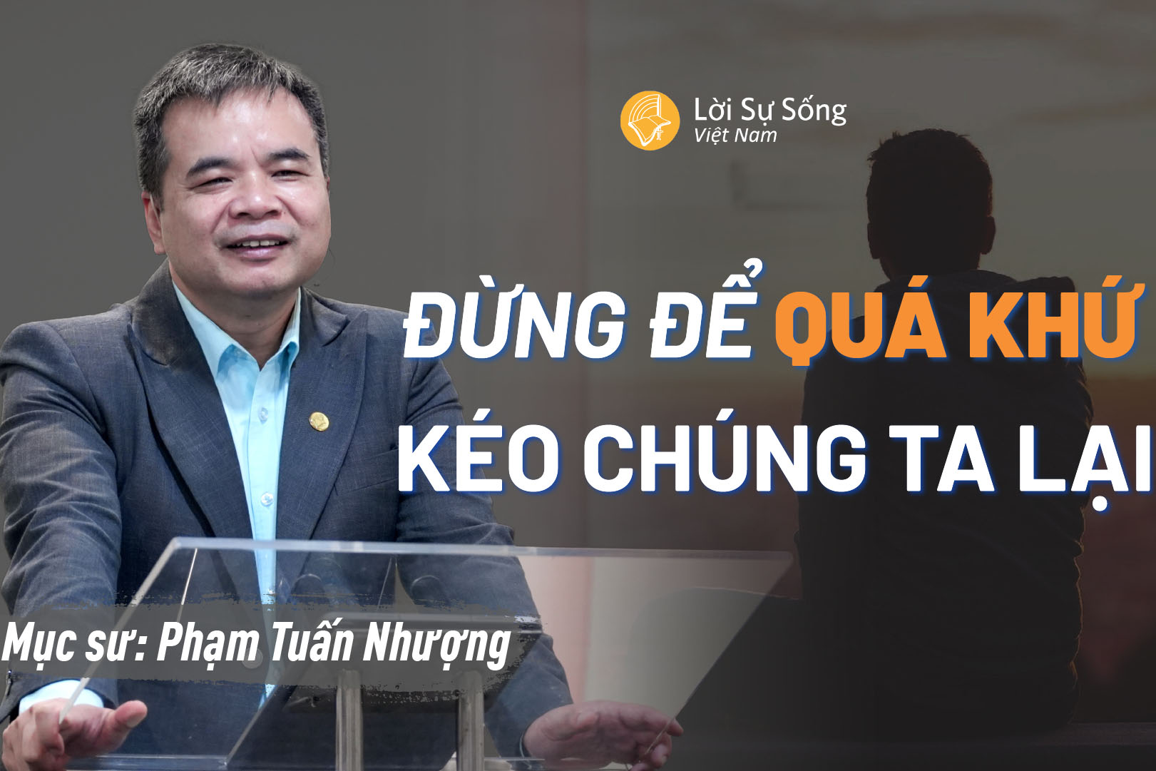VN Đừng Để Quá Khứ Kéo Chúng Ta Lại – Mục Sư Phạm Tuấn Nhượng – Bài Giảng Chúa Nhật 23/08/2026