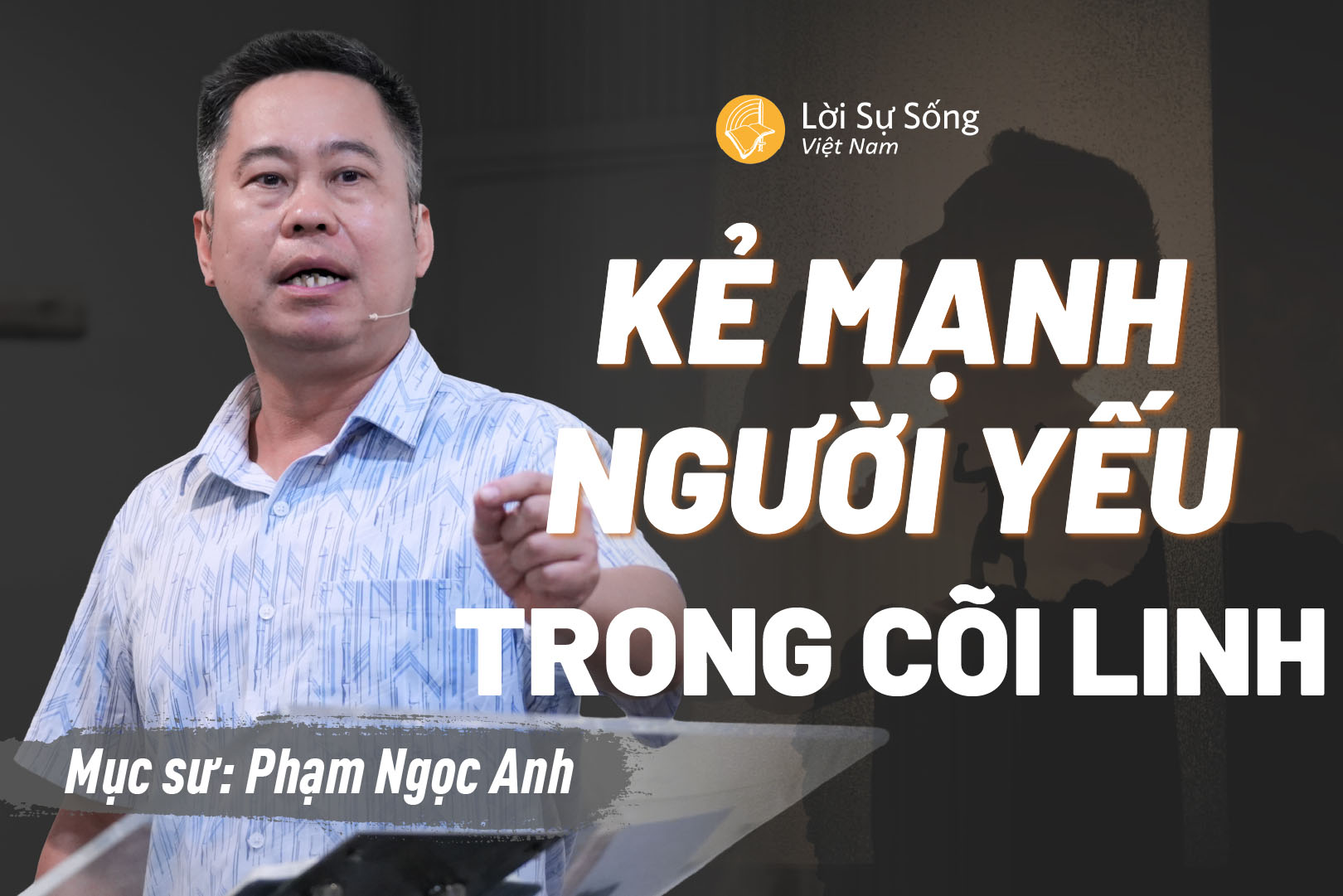 Kẻ Mạnh Người Yếu Trong Cõi Linh – Mục Sư Phạm Ngọc Anh – Bài Giảng Chúa Nhật 16/06/2026