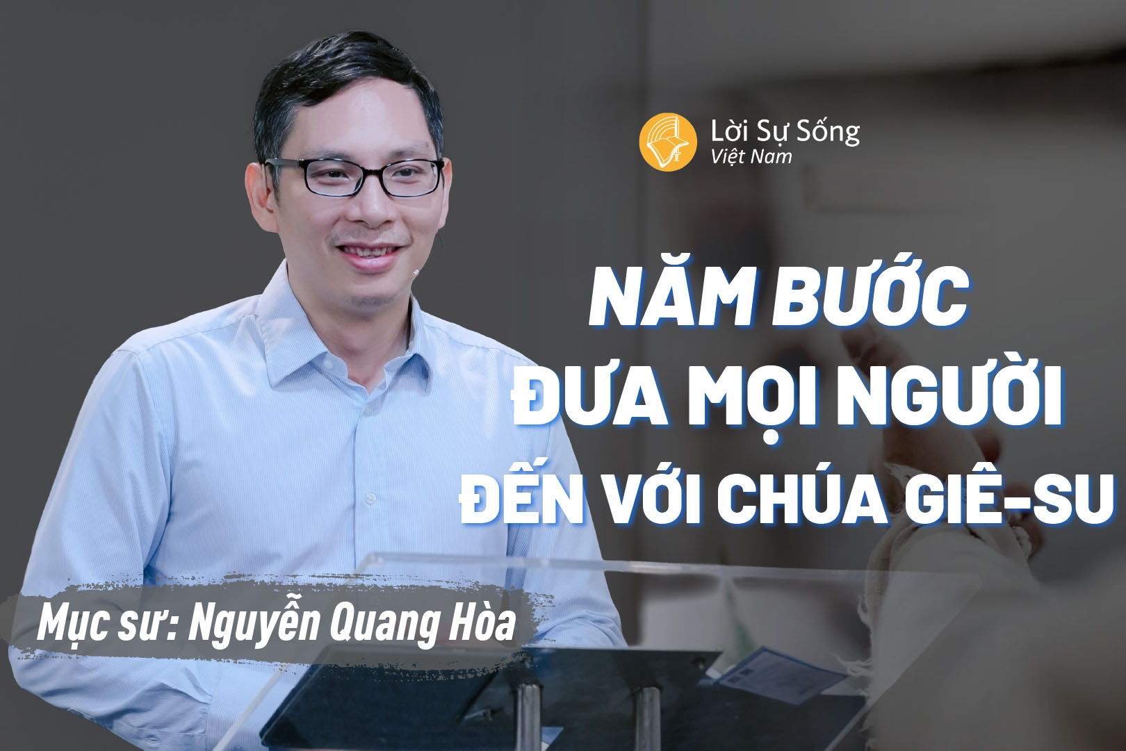 Năm Bước Đưa Mọi Người Đến Với Chúa Giê-su – Mục Sư Nguyễn Quang Hòa – Bài Giảng Chúa Nhật Ngày 02/08/2026