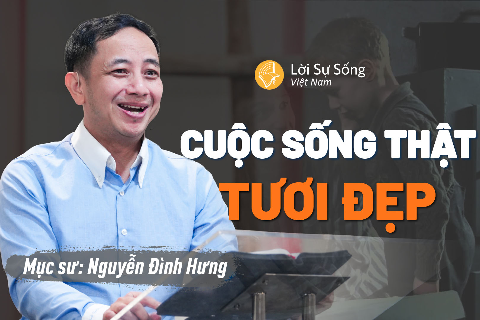 Cuộc Sống Thật Tươi Đẹp – Mục Sư Nguyễn Đình Hưng – Bài Giảng Chúa Nhật 13/09/2026