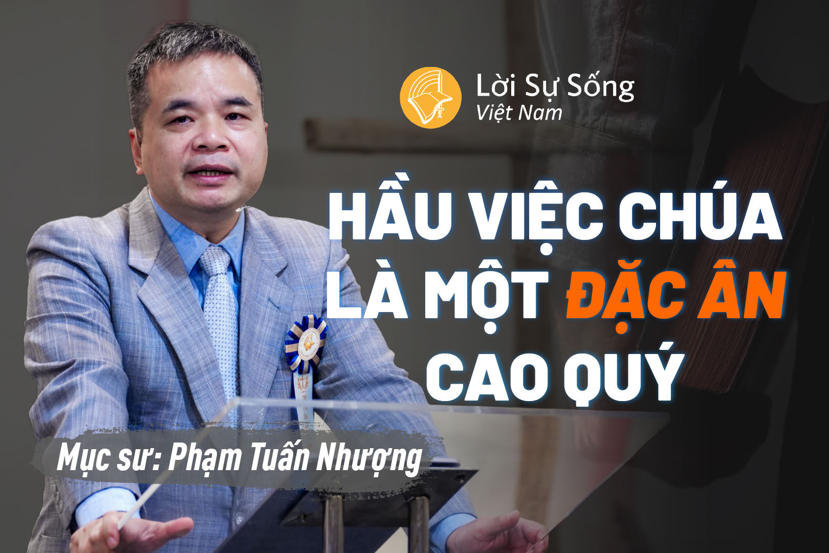 Hầu Việc Chúa Là Một ĐẶC ÂN Cao Quý – Mục Sư Phạm Tuấn Nhượng – Bài Giảng Chúa Nhật Ngày 11/10/2026