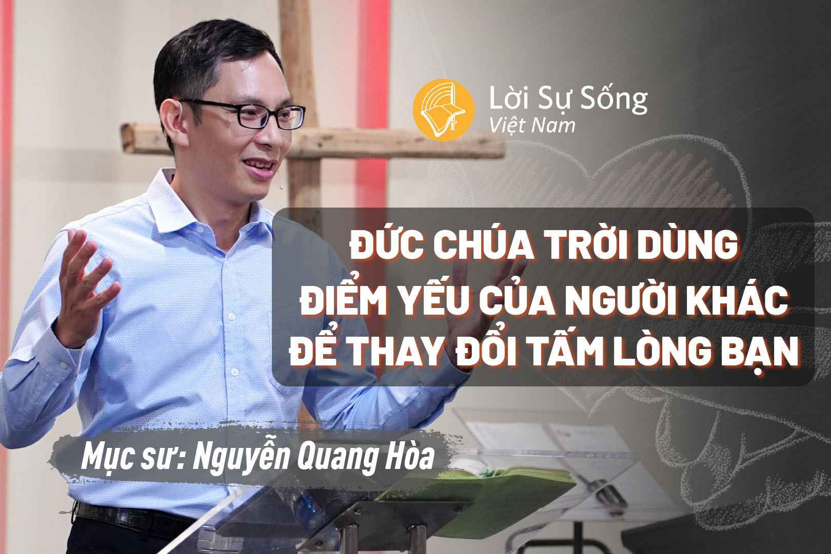 Đức Chúa Trời Dùng Điểm Yếu Của Người Khác Để Thay Đổi Tấm Lòng Bạn – Mục Sư Nguyễn Quang Hòa – Bài Giảng Chúa Nhật 04/10/2026